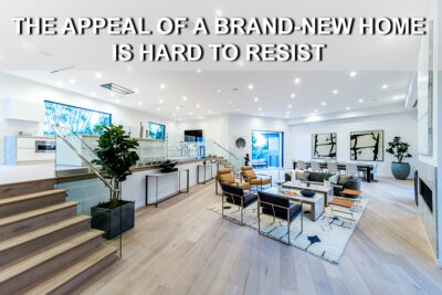 The Appeal of a Brand-New Home is Hard to Resist